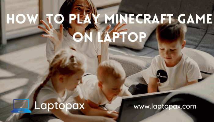 how to play minecraft on laptop or pc