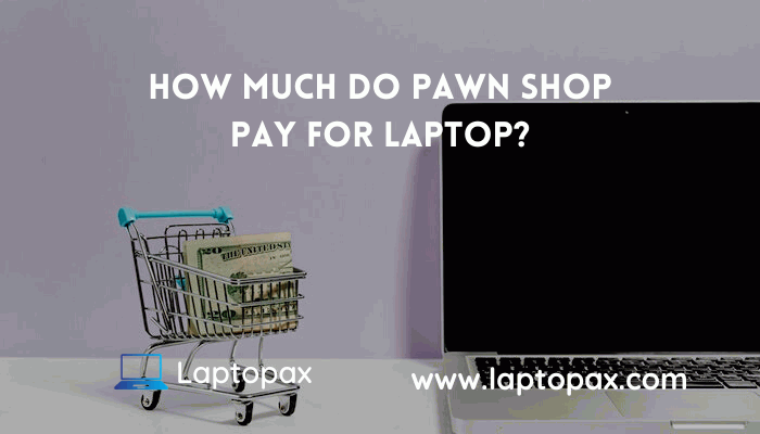 how much do pawn shops pay for laptop