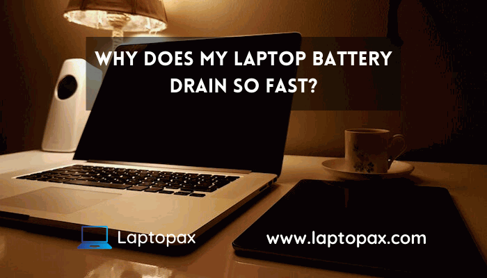 why does my laptop battery drains so fast